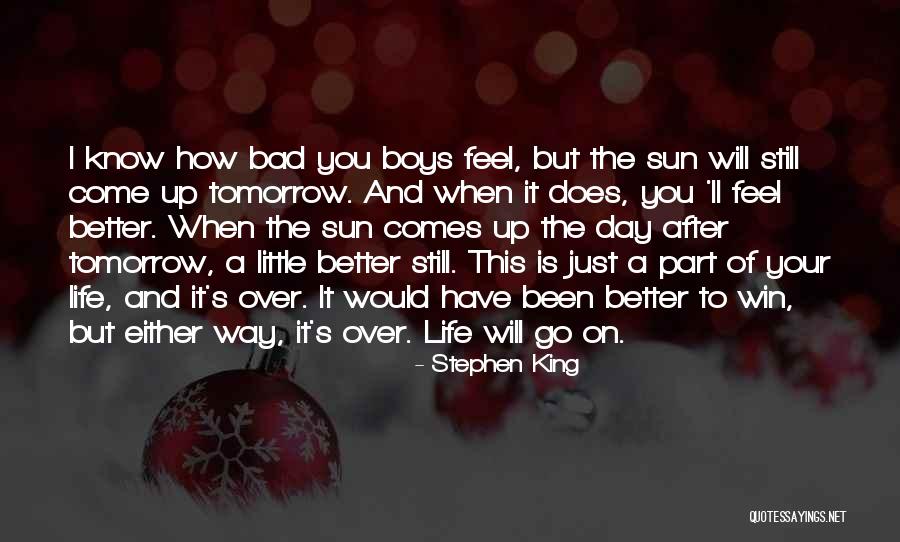 The Sun Will Come Up Tomorrow Quotes By Stephen King The Sun Will Come Up Tomorrow Quotes By Stephen King