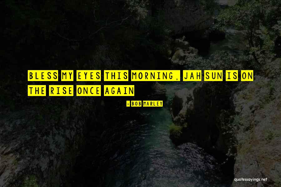 The Sun Will Rise Again Quotes By Bob Marley