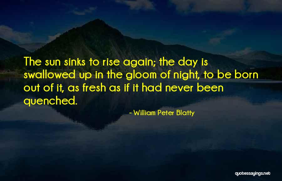The Sun Will Rise Again Quotes By William Peter Blatty