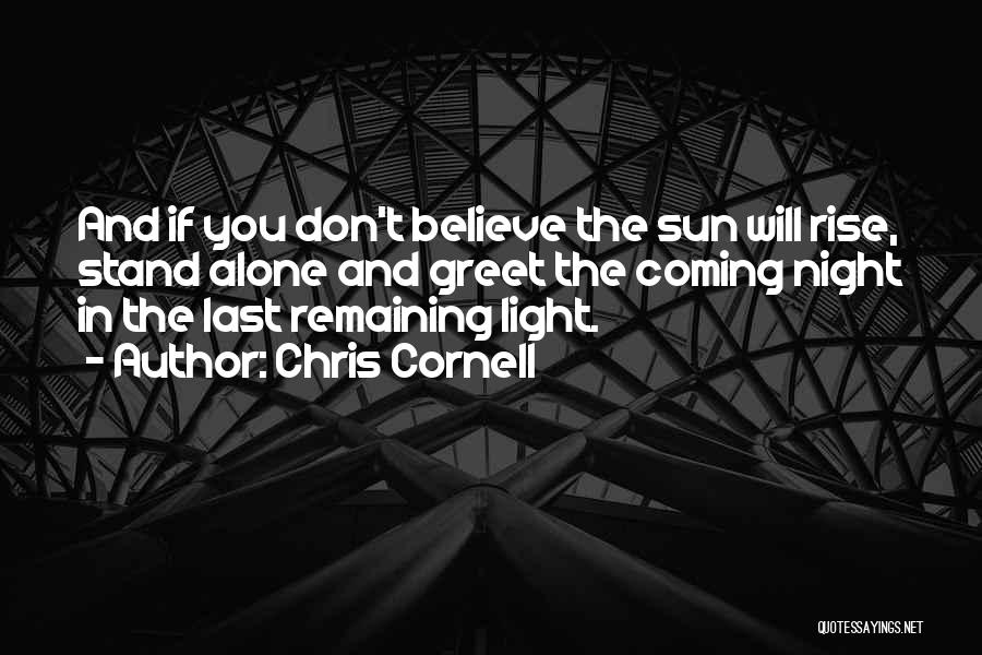 The Sun Will Rise Quotes By Chris Cornell