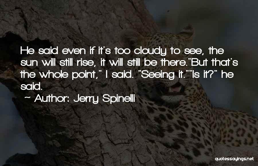 The Sun Will Rise Quotes By Jerry Spinelli