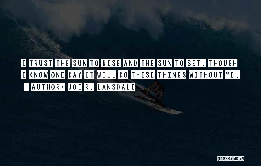The Sun Will Rise Quotes By Joe R. Lansdale
