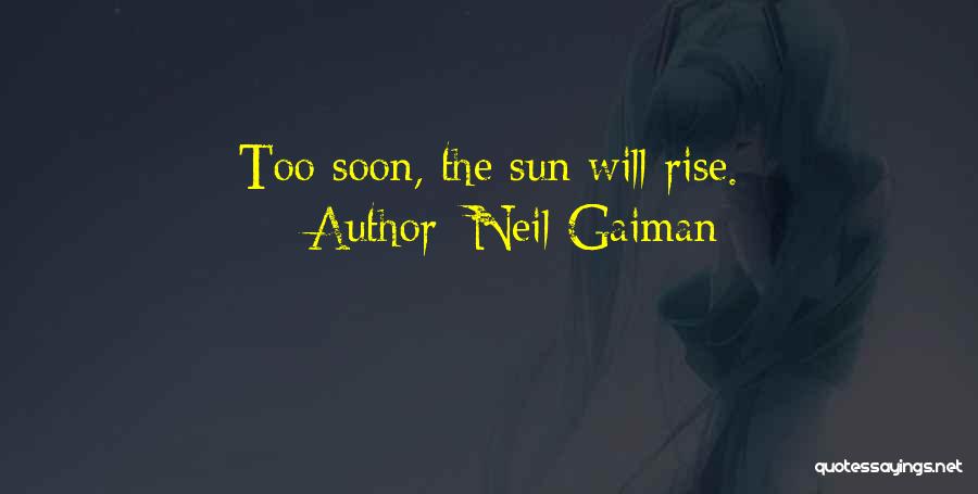 The Sun Will Rise Quotes By Neil Gaiman