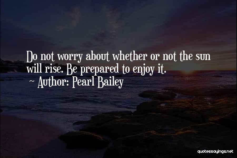 The Sun Will Rise Quotes By Pearl Bailey
