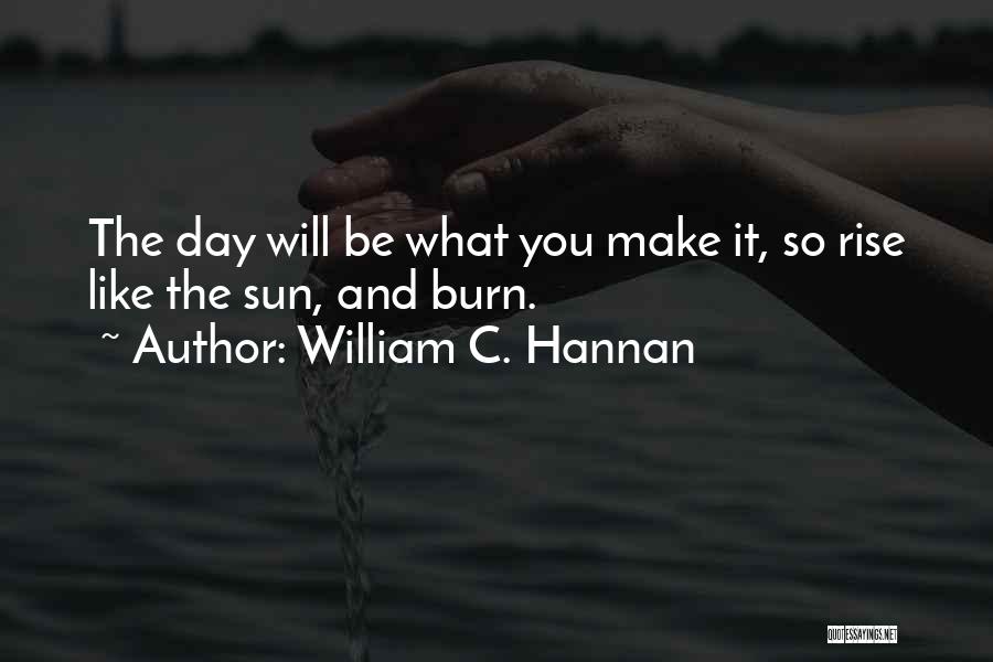 The Sun Will Rise Quotes By William C. Hannan