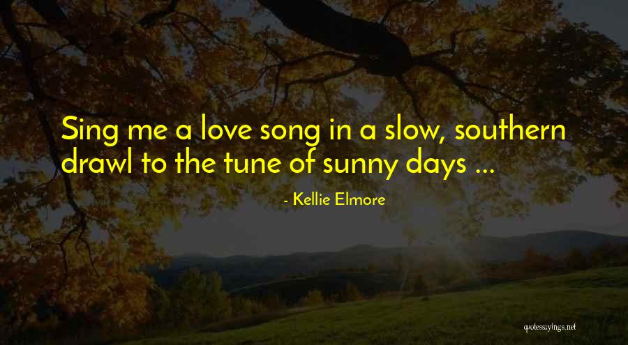 The Sunny Days Quotes By Kellie Elmore