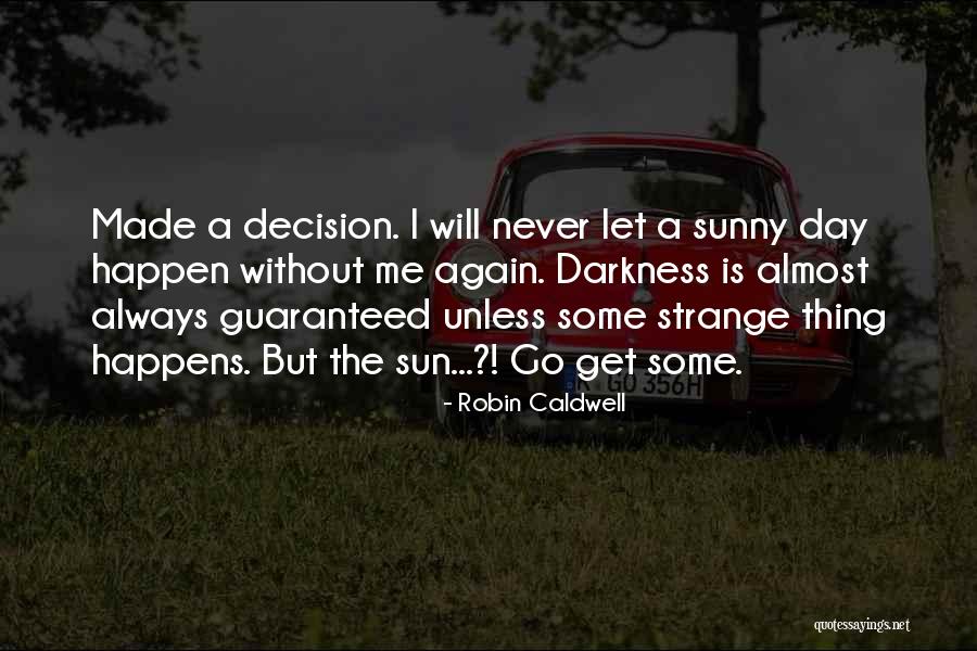 The Sunny Days Quotes By Robin Caldwell