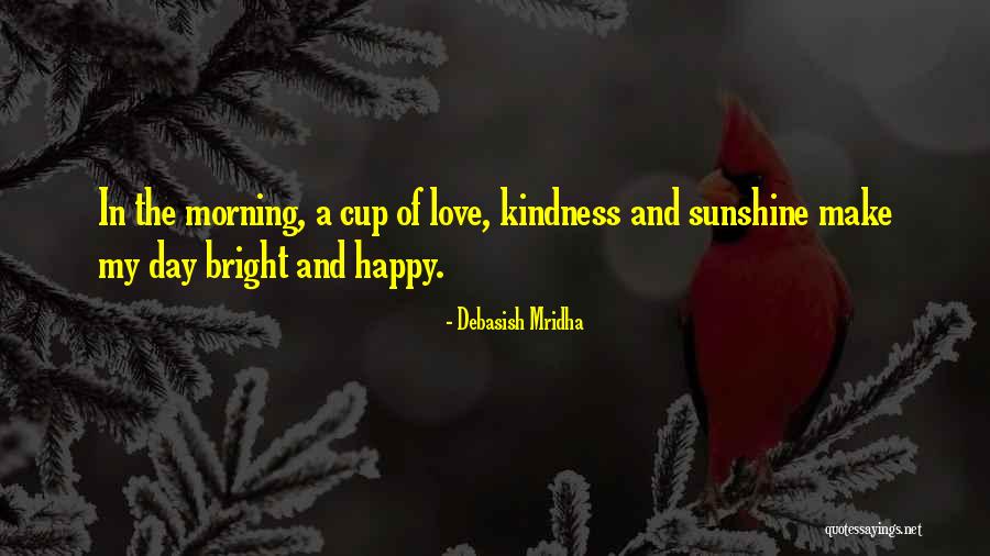 The Sunshine And Love Quotes By Debasish Mridha The Sunshine And Love Quotes By Debasish Mridha