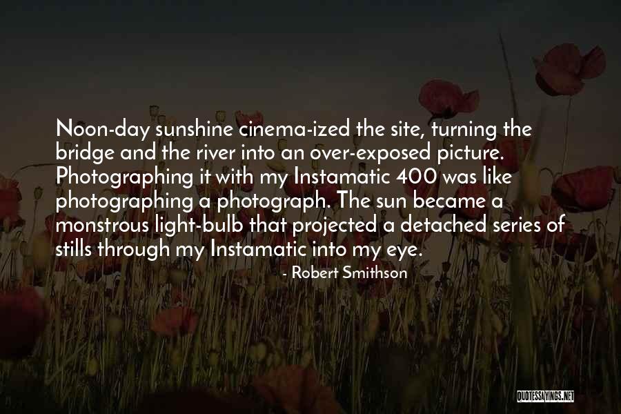 The Sunshine Series Quotes By Robert Smithson The Sunshine Series Quotes By Robert Smithson