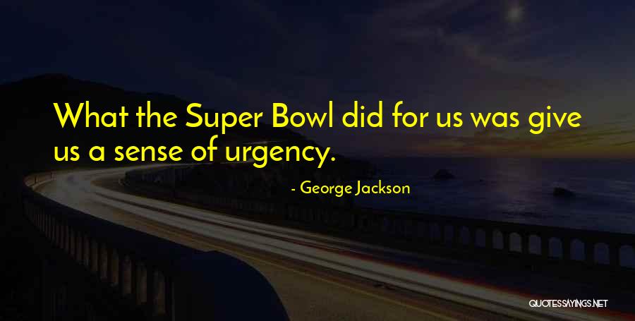 The Super Bowl Quotes By George Jackson The Super Bowl Quotes By George Jackson
