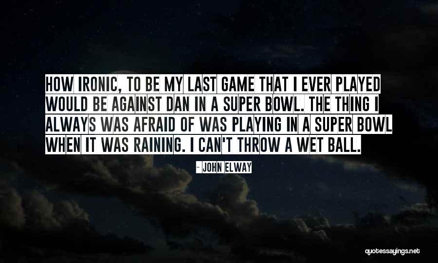 The Super Bowl Quotes By John Elway The Super Bowl Quotes By John Elway