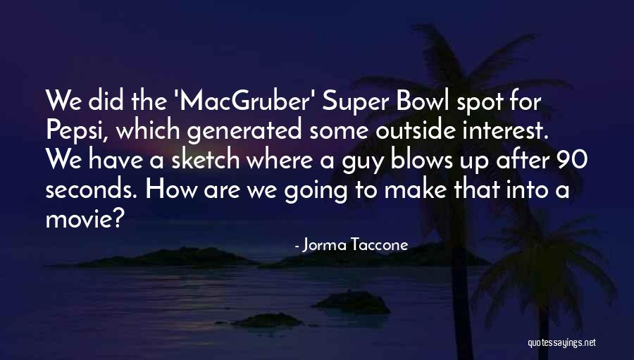 The Super Bowl Quotes By Jorma Taccone The Super Bowl Quotes By Jorma Taccone
