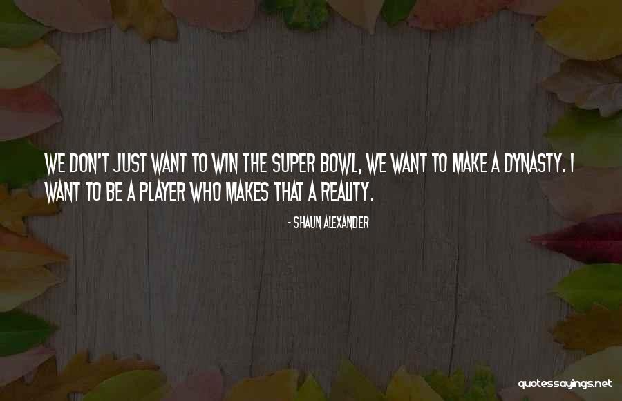 The Super Bowl Quotes By Shaun Alexander The Super Bowl Quotes By Shaun Alexander