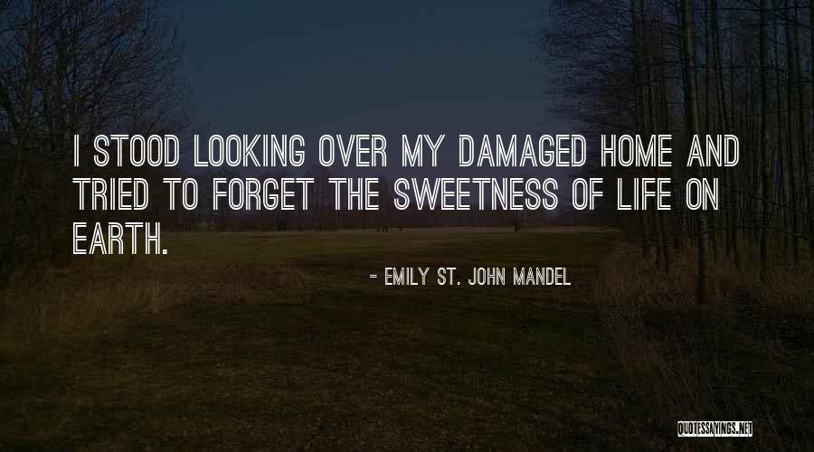 The Sweetness Of Life Quotes By Emily St. John Mandel The Sweetness Of Life Quotes By Emily St. John Mandel