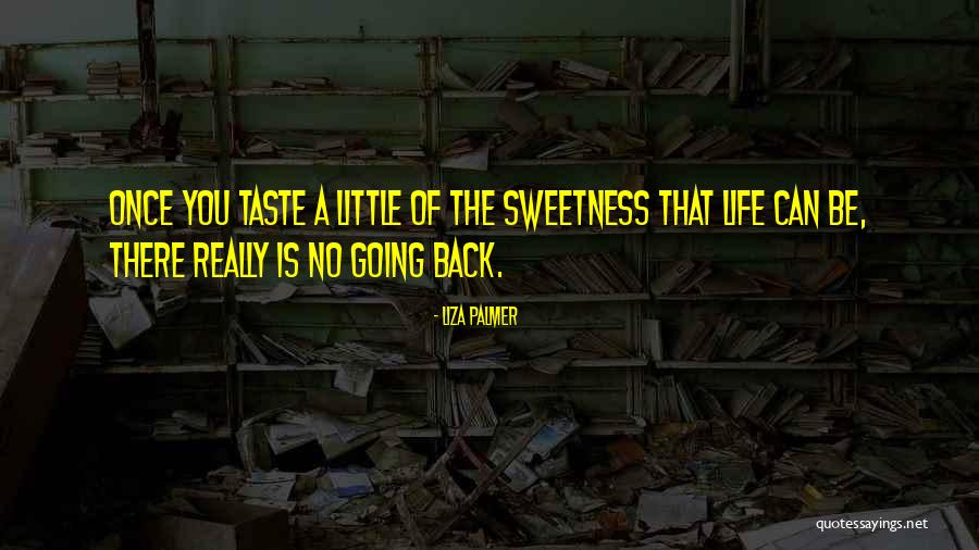 The Sweetness Of Life Quotes By Liza Palmer The Sweetness Of Life Quotes By Liza Palmer