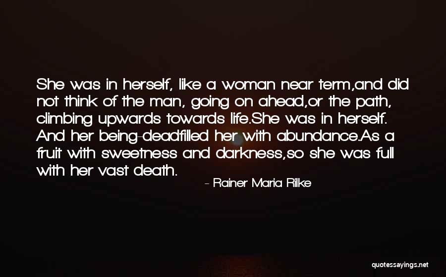 The Sweetness Of Life Quotes By Rainer Maria Rilke The Sweetness Of Life Quotes By Rainer Maria Rilke