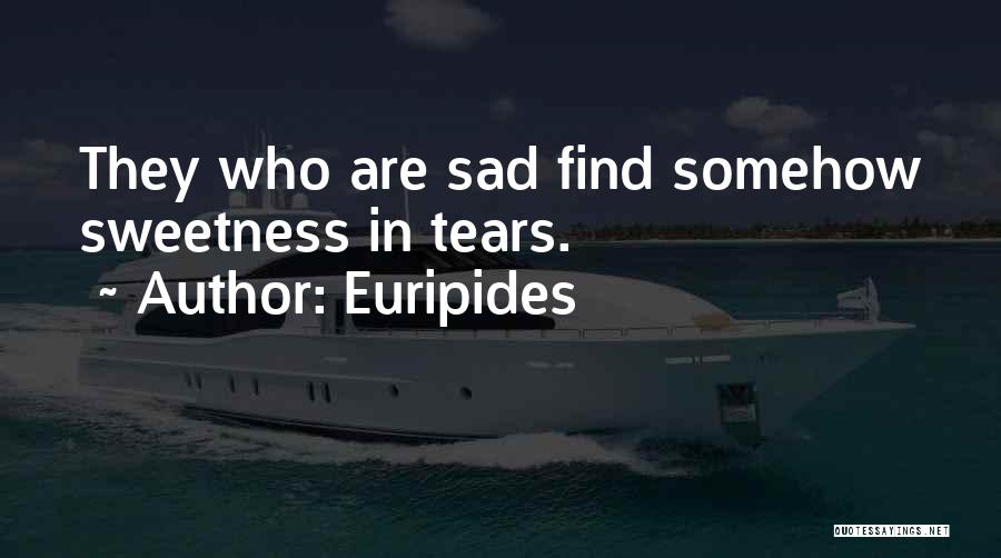 The Sweetness Of Tears Quotes By Euripides