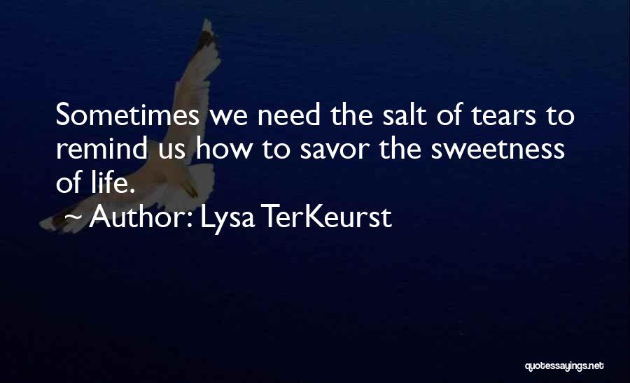 The Sweetness Of Tears Quotes By Lysa TerKeurst