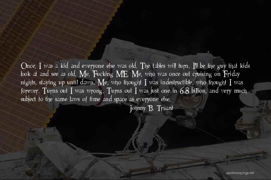 The Tables Will Turn Quotes By Johnny B. Truant The Tables Will Turn Quotes By Johnny B. Truant