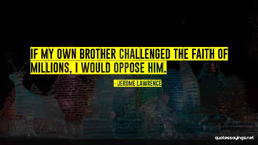 The Tacking Quotes By Jerome Lawrence The Tacking Quotes By Jerome Lawrence