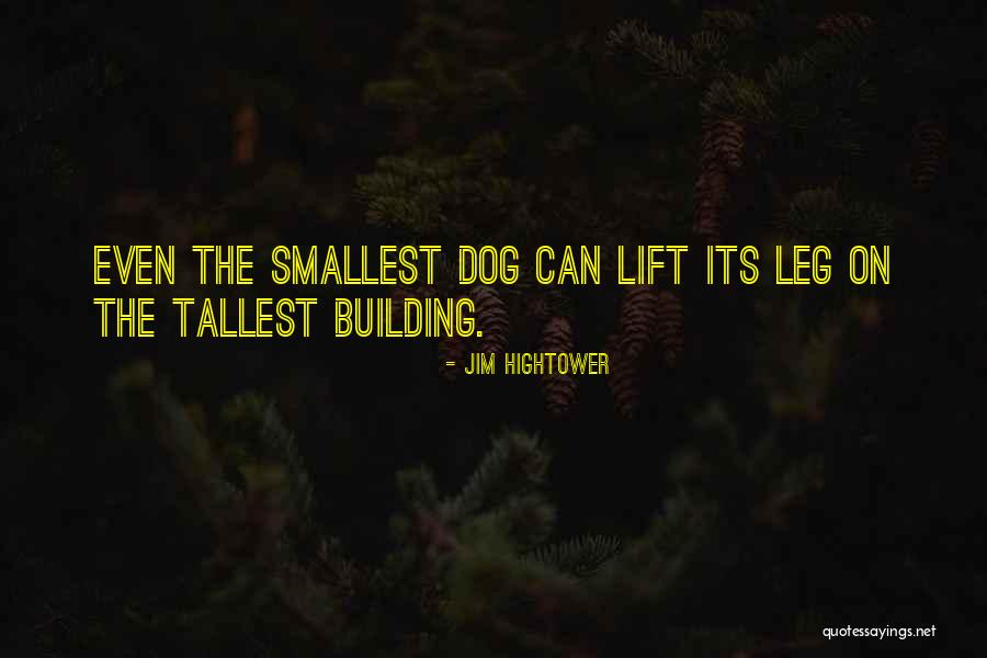 The Tallest Building Quotes By Jim Hightower