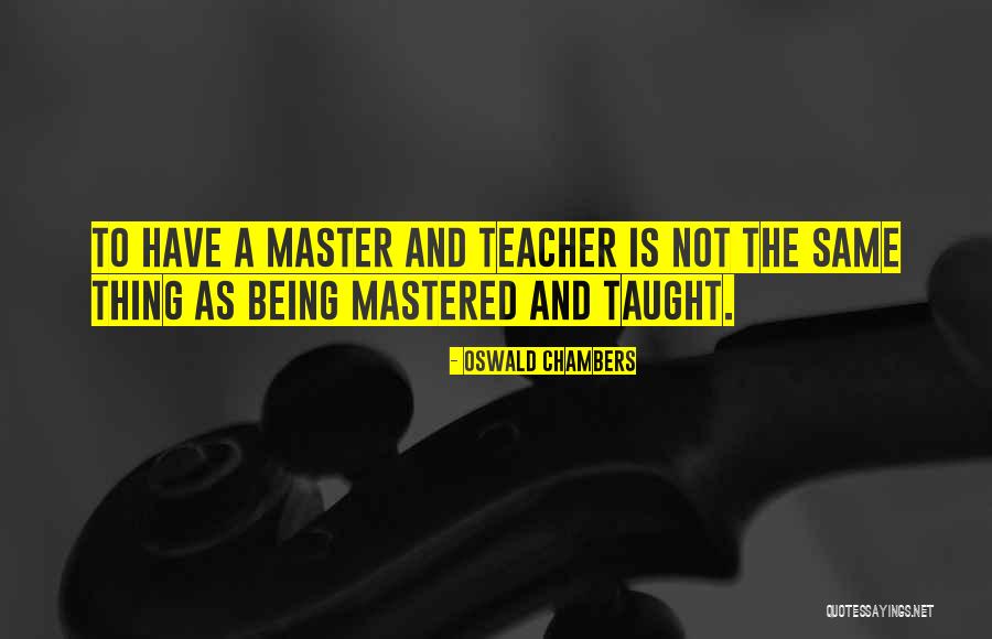 The Teacher Quotes By Oswald Chambers The Teacher Quotes By Oswald Chambers