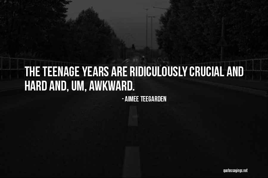 The Teenage Years Quotes By Aimee Teegarden The Teenage Years Quotes By Aimee Teegarden