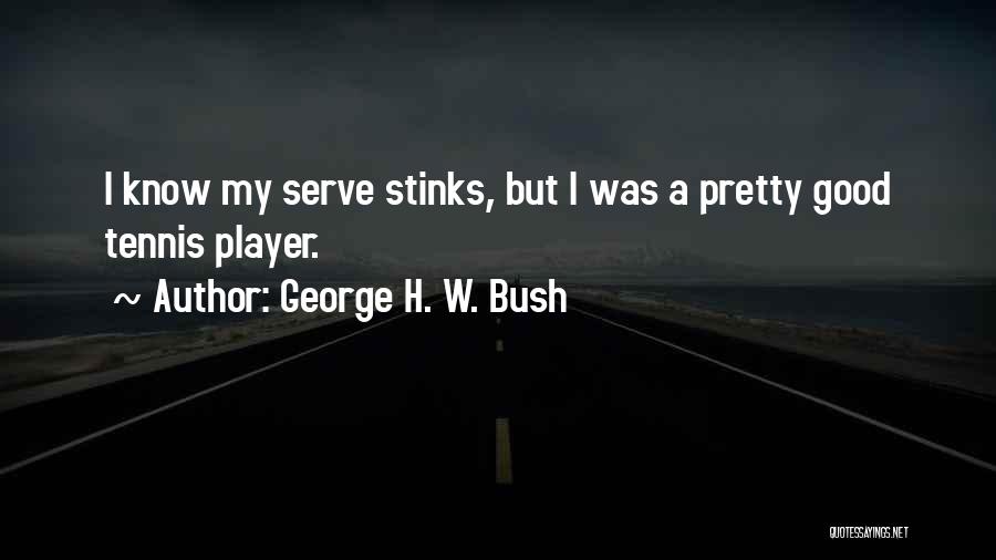 The Tennis Serve Quotes By George H. W. Bush