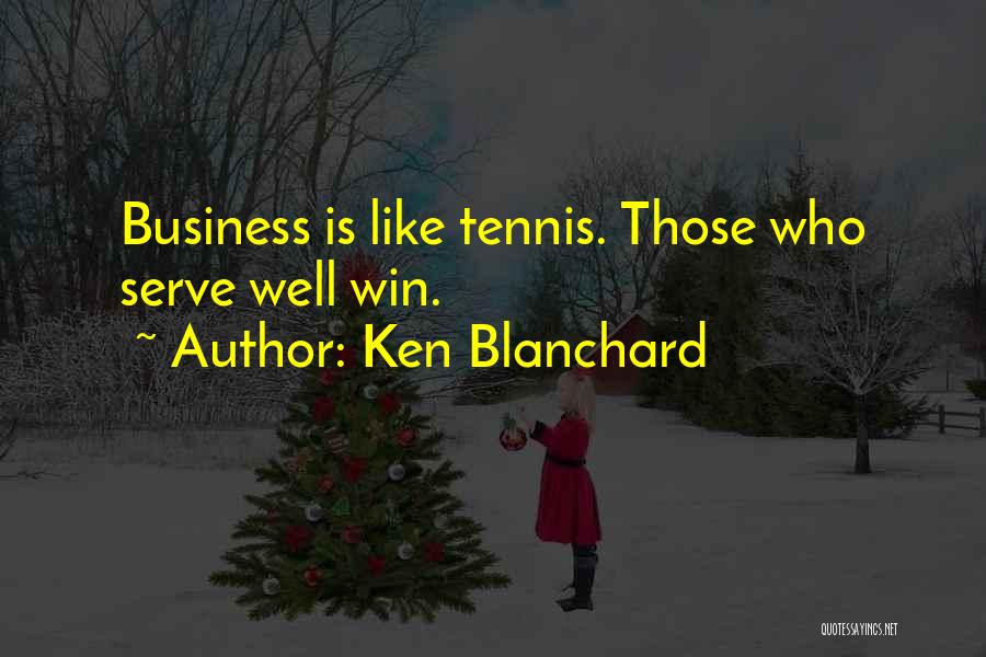 The Tennis Serve Quotes By Ken Blanchard