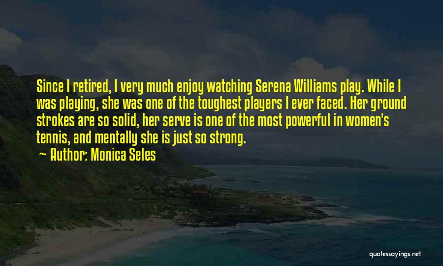 The Tennis Serve Quotes By Monica Seles