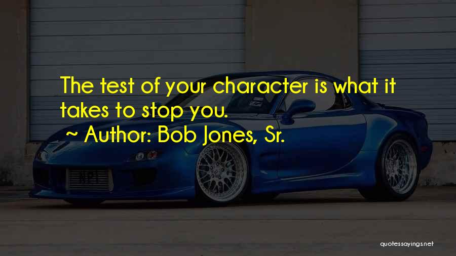 The Test Of Character Quotes By Bob Jones, Sr.