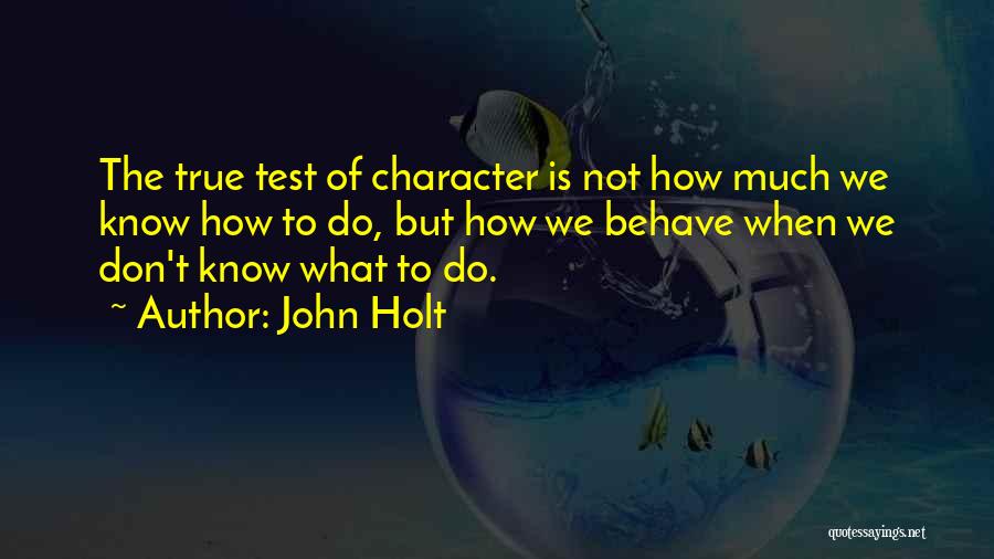 The Test Of Character Quotes By John Holt