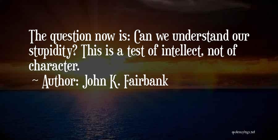 The Test Of Character Quotes By John K. Fairbank