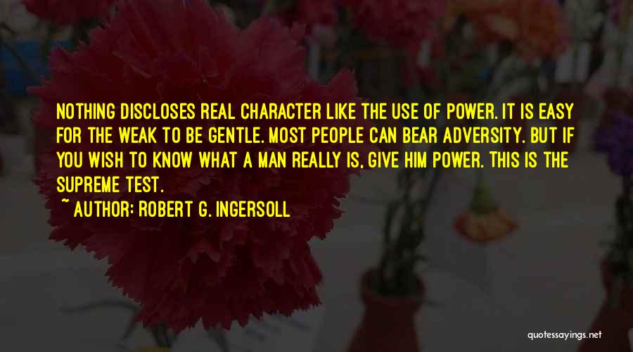 The Test Of Character Quotes By Robert G. Ingersoll