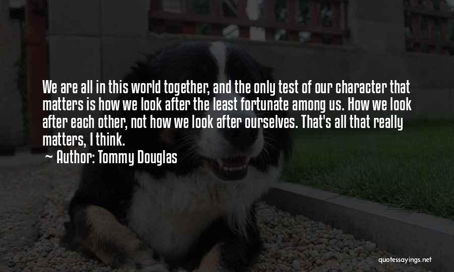 The Test Of Character Quotes By Tommy Douglas