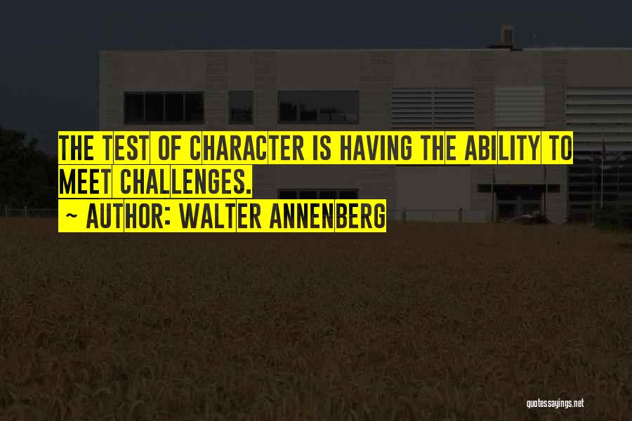 The Test Of Character Quotes By Walter Annenberg