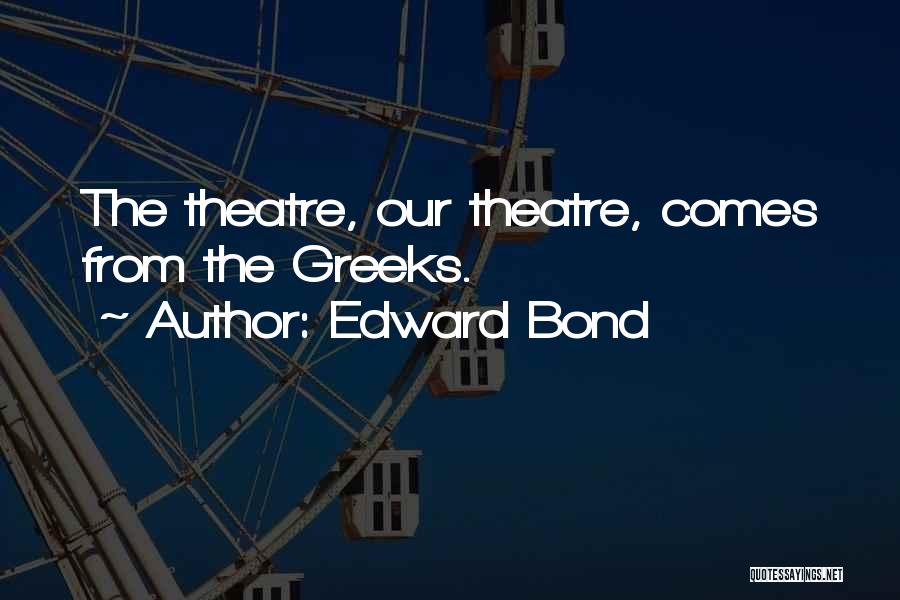 The Theatre Quotes By Edward Bond