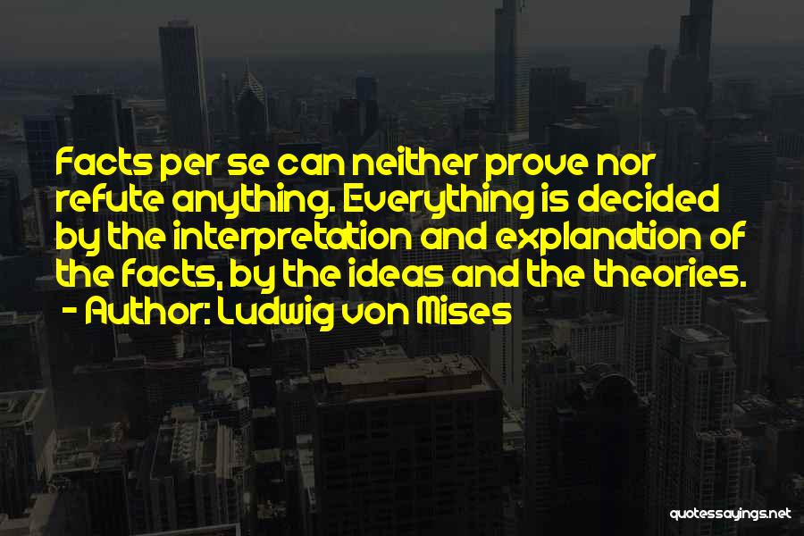 The Theory Of Everything Quotes By Ludwig Von Mises