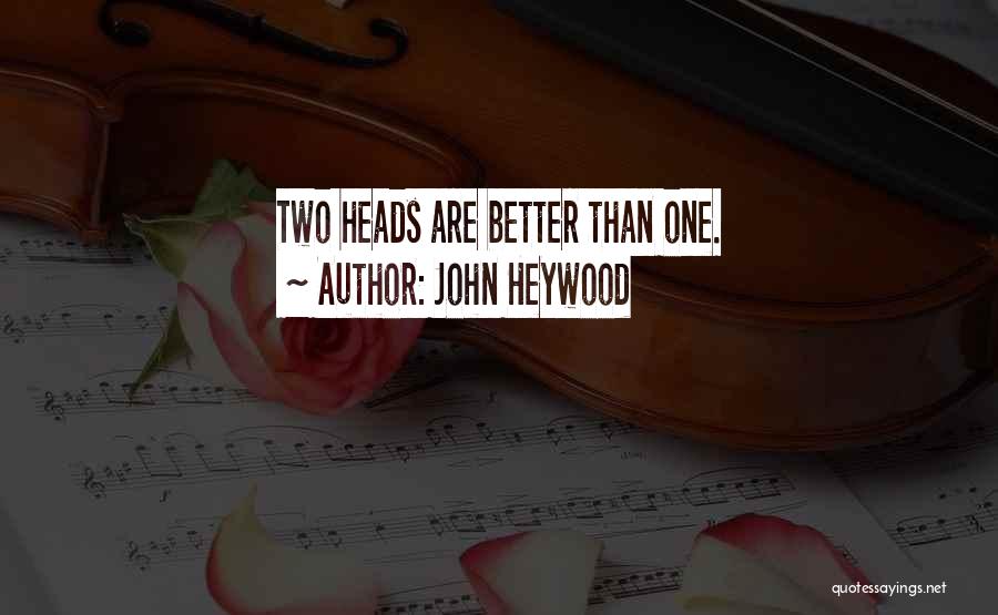 The Thing With Two Heads Quotes By John Heywood