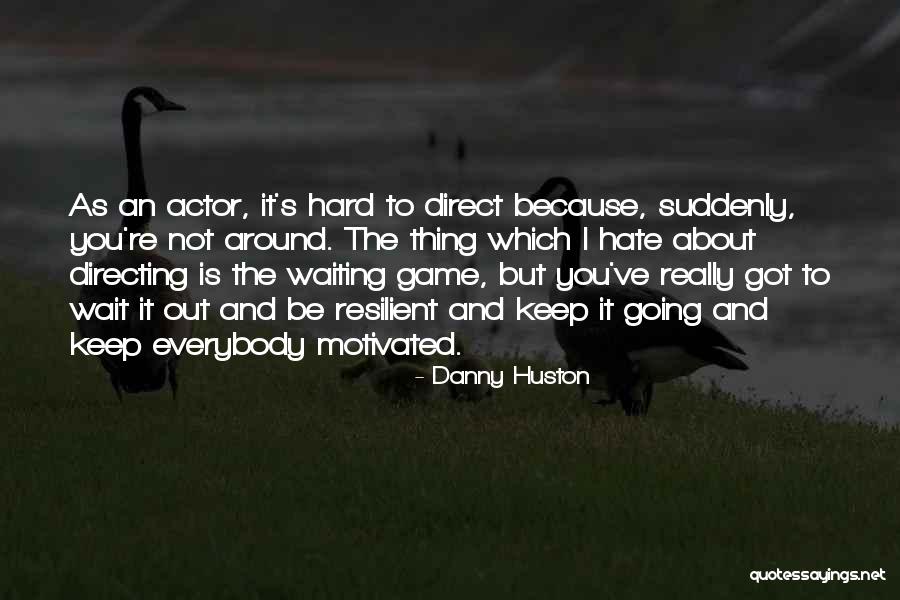 The Thing You Re Going To Be Quotes By Danny Huston The Thing You Re Going To Be Quotes By Danny Huston