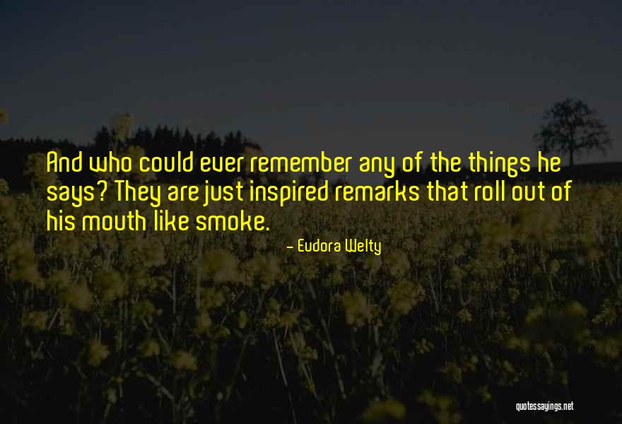 The Things He Says Quotes By Eudora Welty The Things He Says Quotes By Eudora Welty
