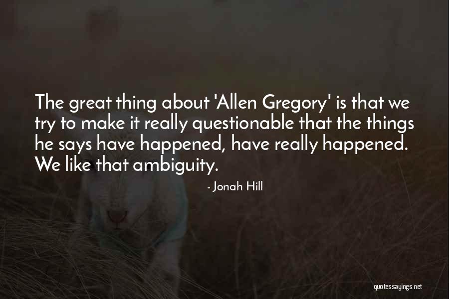 The Things He Says Quotes By Jonah Hill The Things He Says Quotes By Jonah Hill