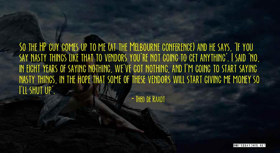 The Things He Says Quotes By Theo De Raadt The Things He Says Quotes By Theo De Raadt