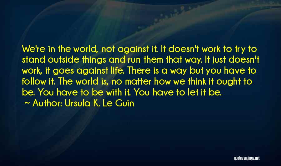 The Things That Matter In Life Quotes By Ursula K. Le Guin