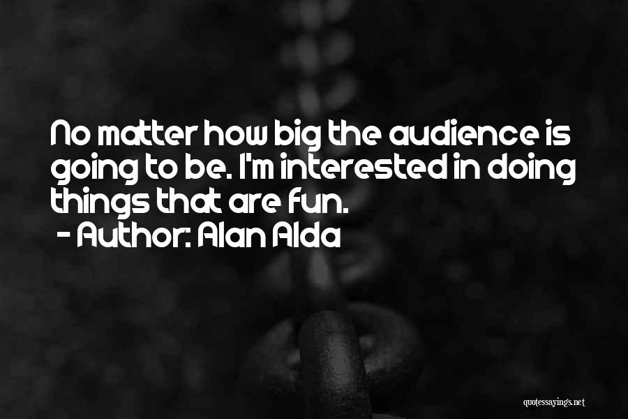 The Things That Matter Quotes By Alan Alda