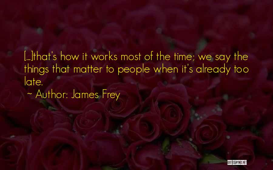 The Things That Matter Quotes By James Frey