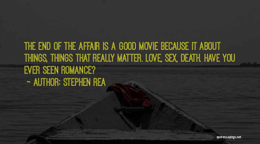 The Things That Matter Quotes By Stephen Rea