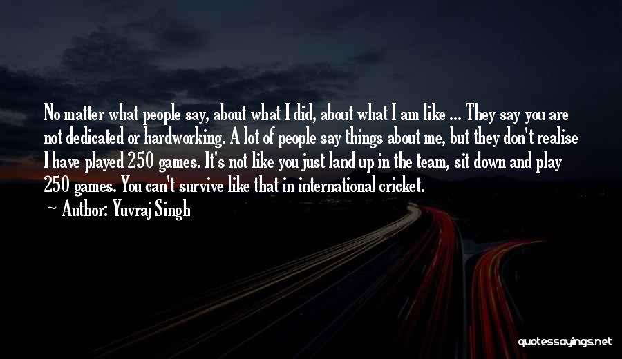The Things That Matter Quotes By Yuvraj Singh