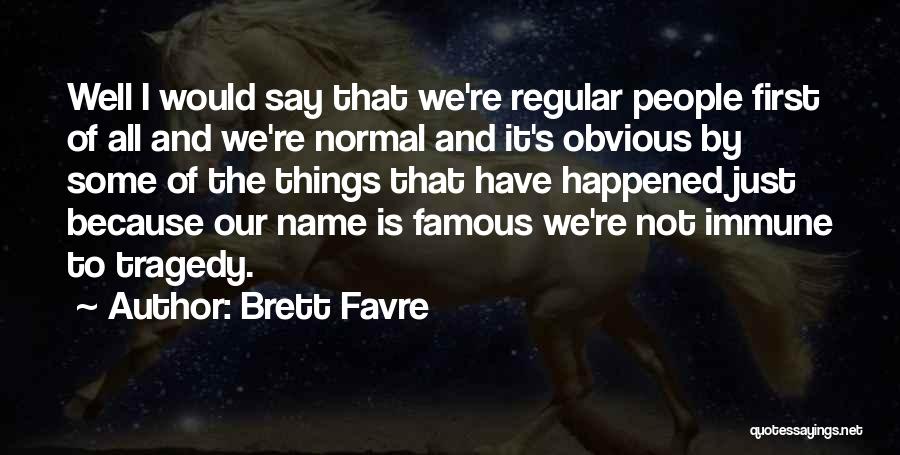 The Things We Say Quotes By Brett Favre