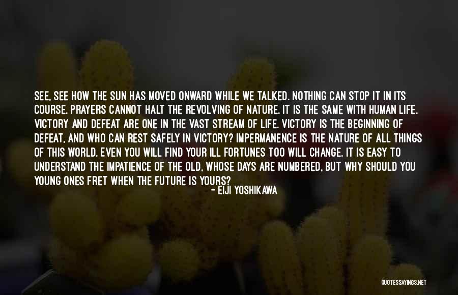 The Things You Cannot Change Quotes By Eiji Yoshikawa The Things You Cannot Change Quotes By Eiji Yoshikawa